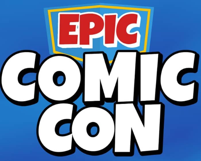 EPIC Comic Con tickets