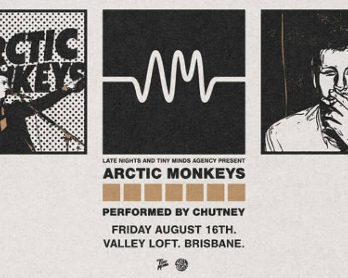 Arctic Monkeys (Performed by Chutney) - Late Nights tickets