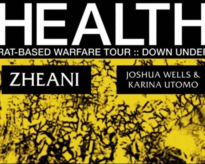 Health :: Rat-Based Warfare Down Under w/ special Guest Zheani, Joshua Wells & Karina Utomo tickets