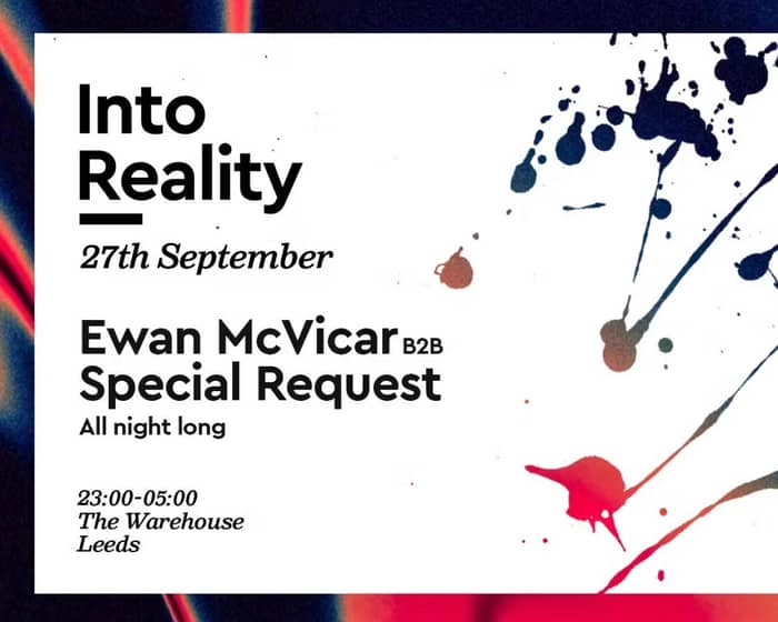 Into Reality: Ewan McVicar b2b Special Request tickets