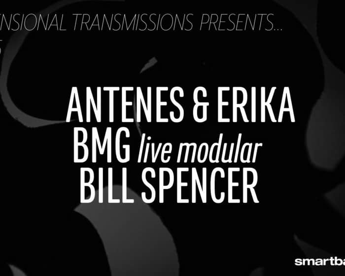 Antenes & Erika / BMG [live] / Bill Spencer tickets