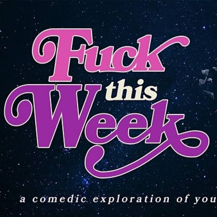 Fuck This Week: A Comedic Exploration of Your Shit-Ass Week events