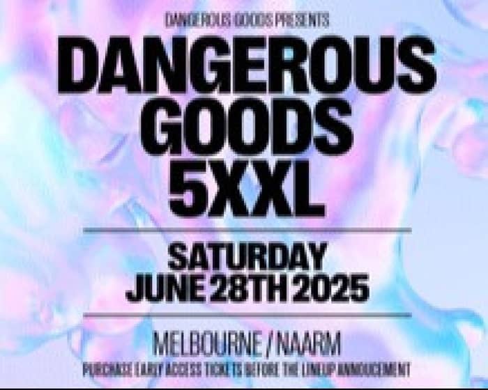 Dangerous Goods 5XXL tickets