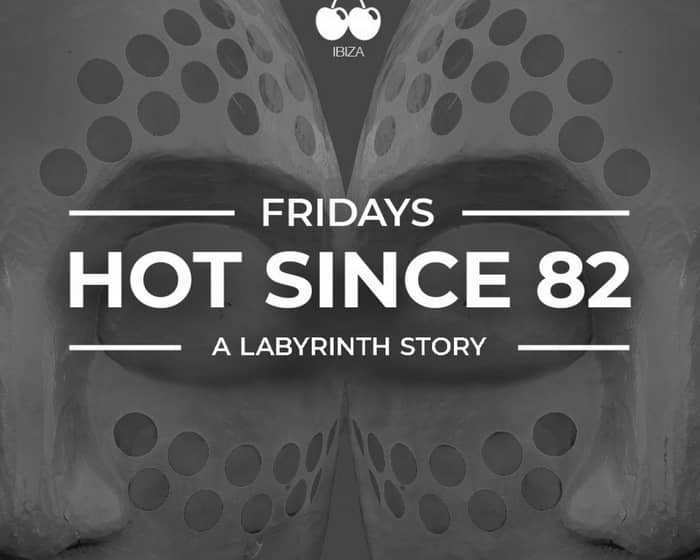 Hot Since 82: A Labyrinth Story tickets