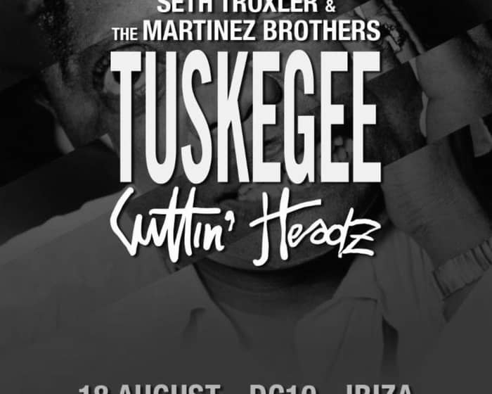 Seth Troxler & The Martinez Brothers present Tuskegee/Cuttin' Headz tickets