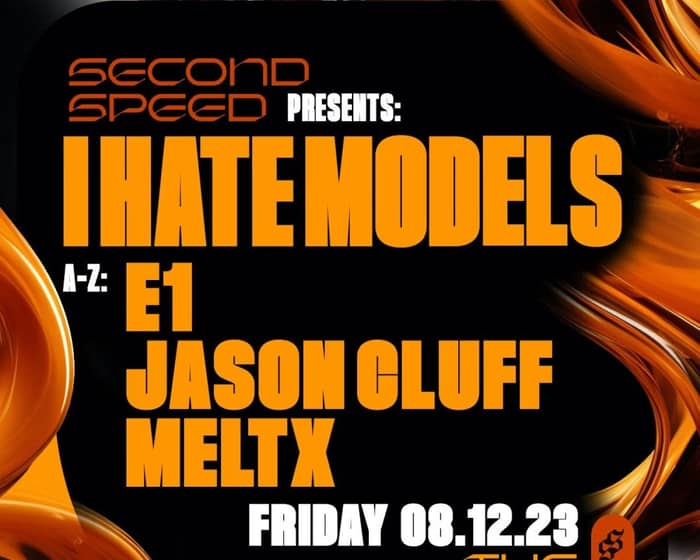 Second Speed: I Hate Models, E1, Jason Cluff, MeltX tickets