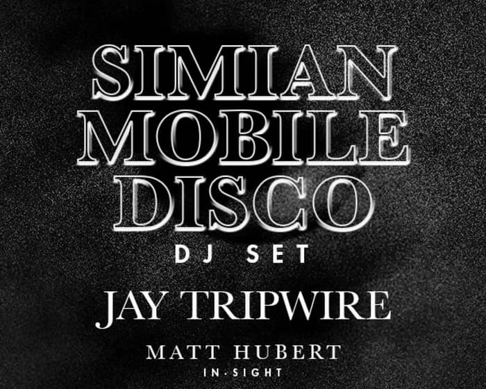NYE with Simian Mobile Disco (DJ set) & Jay Tripwire tickets