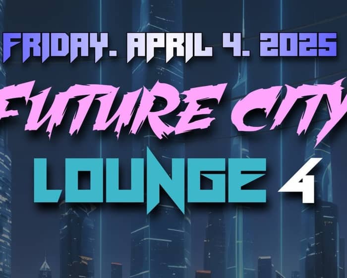 Future City Lounge 4  tickets