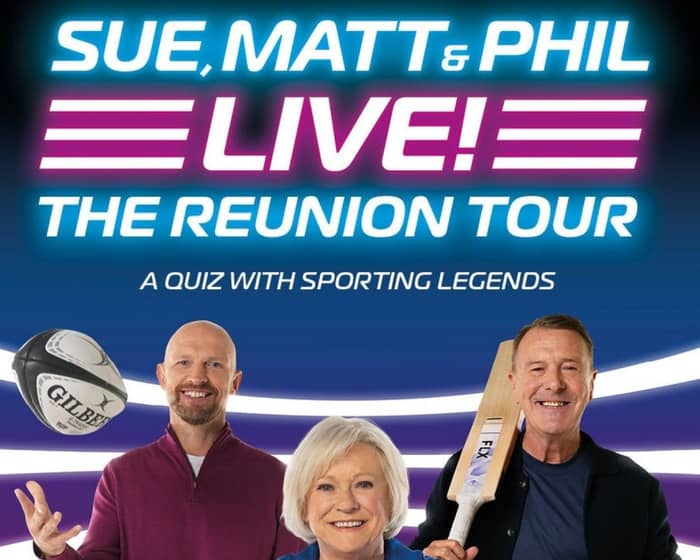 Sue, Matt & Phil Live! tickets