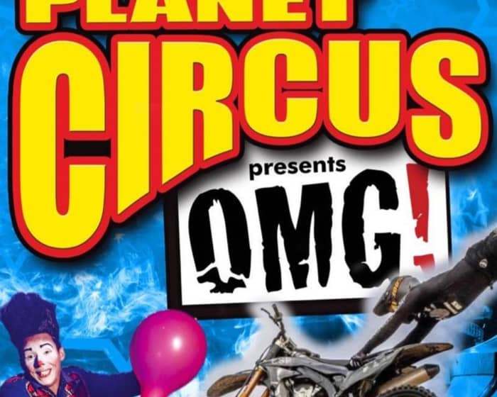 Planet Circus OMG! - Hucknall tickets