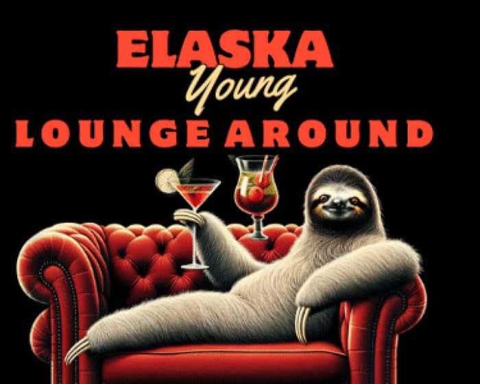 Elaska Young - Lounge Around @ Low 302 tickets
