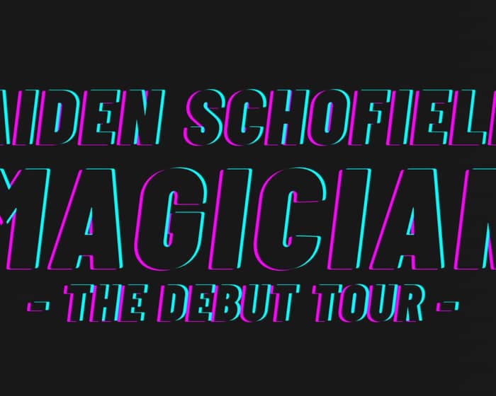 Aiden Schofield: MAGICIAN - The Debut Tour tickets