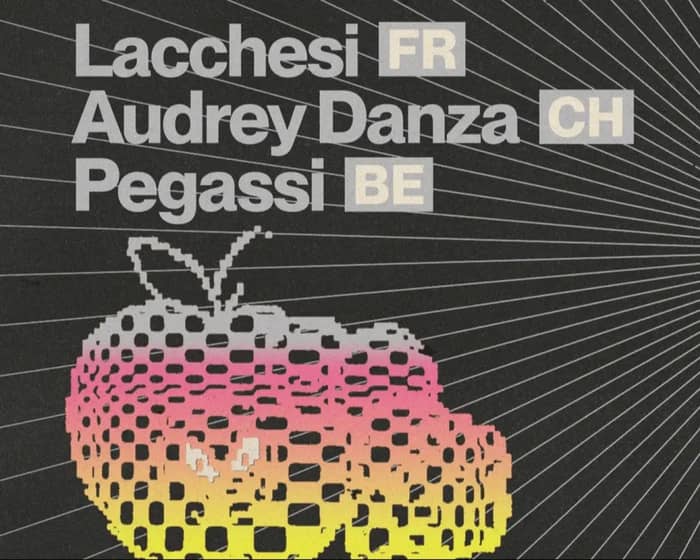 Xe54 - Lacchesi (FR) + Audrey Danza (CH) + Pegassi (BE) tickets