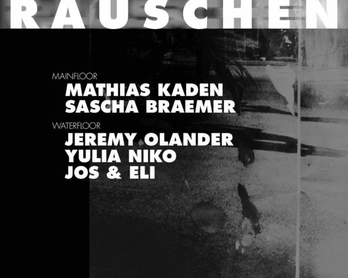 Rauschen with Mathias Kaden, Sascha Braemer, Jeremy Olander, Yulia Niko, Jos & Eli tickets