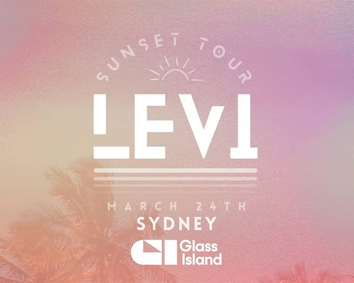 Glass Island presents LEVI - Sunset Tour tickets