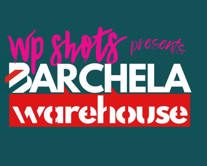 BARCHELA WAREHOUSE tickets