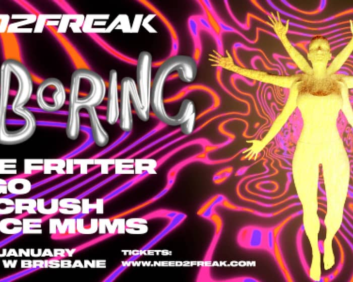 Need2Freak - DJ BORING - Brisbane tickets