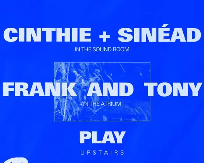 Cinthie + Sinéad / Frank and Tony / Play tickets