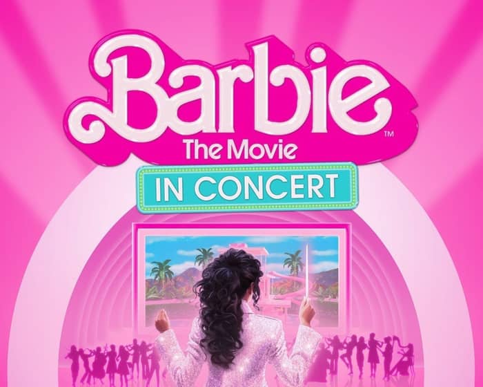 Barbie The Movie: In Concert™ events