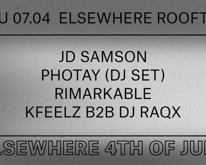 Elsewhere 4th of July (Rooftop) with JD Samson, Photay (DJ Set) and More tickets