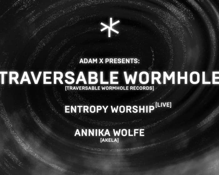 Asterisk 018: Traversable Wormhole, Entropy Worship, Annika Wolfe tickets