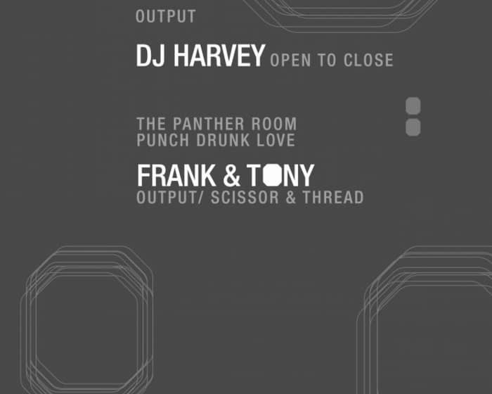 DJ Harvey (Open to Close) at Output and Frank & Tony in The Panther Room tickets