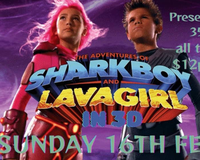 SHARK BOY AND LAVA GIRL IN 3D Presented in 35mm tickets