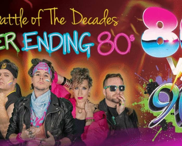 Never ending 80s presents: 80s vs 90s the Battle of the Decade tickets