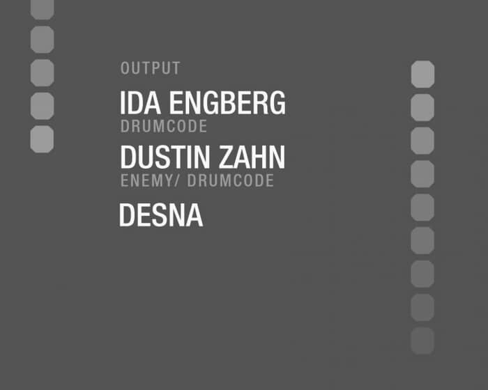Ida Engberg/ Dustin Zahn/ DESNA at Output tickets