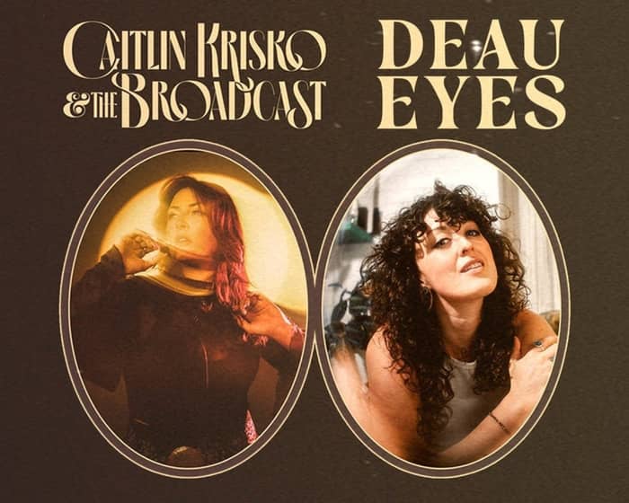 Caitlin Krisko and The Broadcast / Deau Eyes - Co-Headline tickets