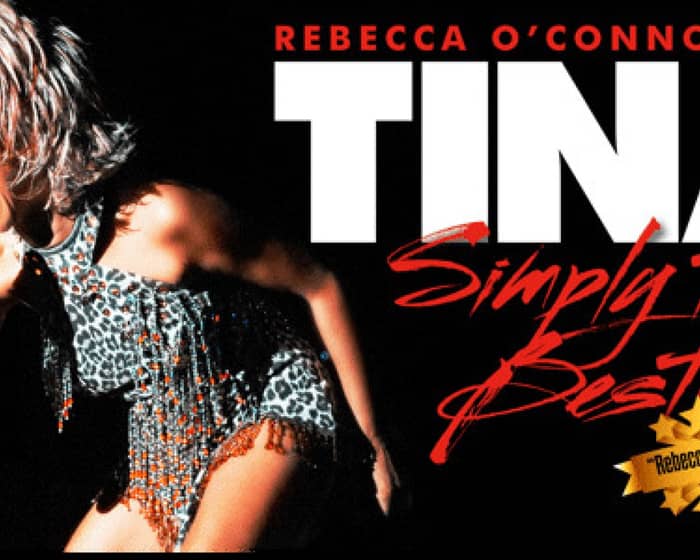 Rebecca O'connor "Simply The Best" As Tina Turner tickets