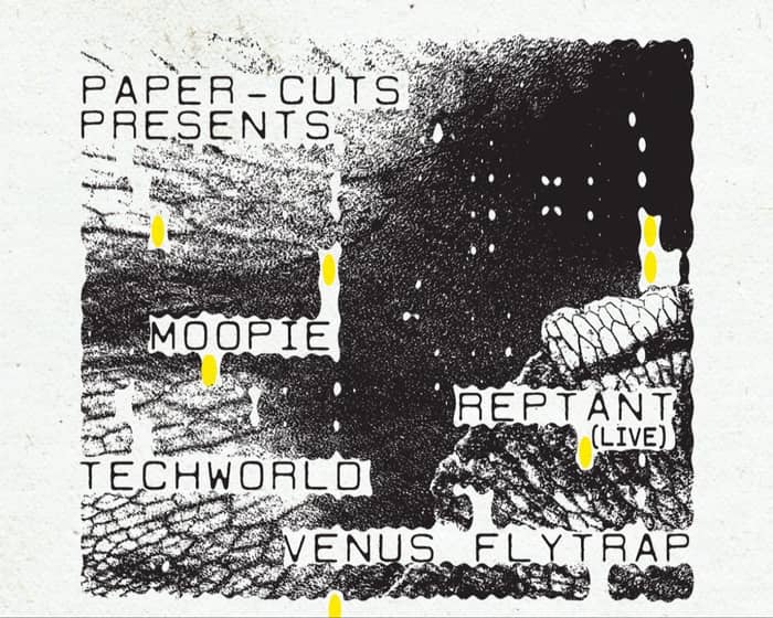 Paper-Cuts presents Moopie, Reptant, Techworld, Venus Flytrap tickets