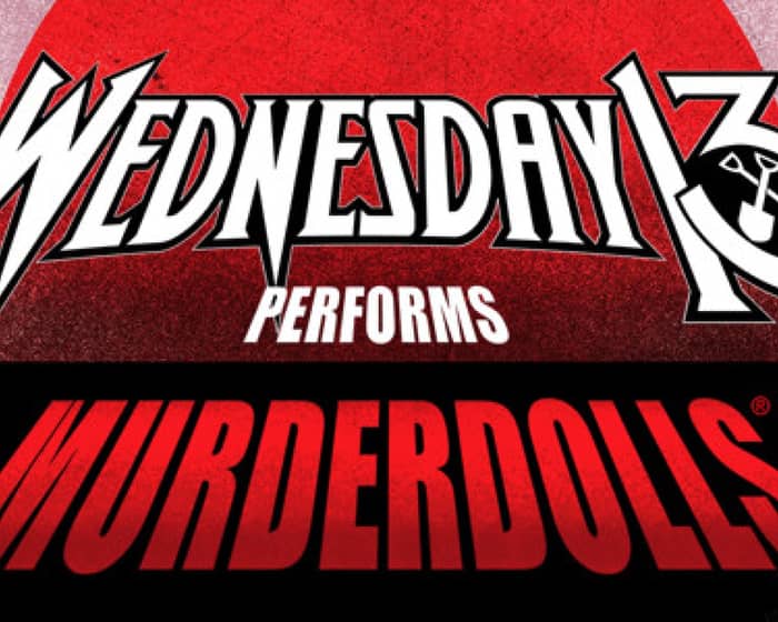 WEDNESDAY 13 perform MURDERDOLLS tickets
