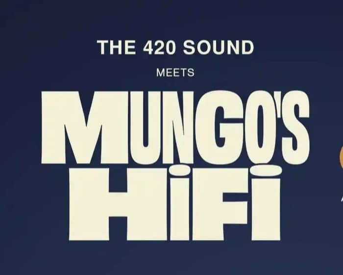 Mungo's Hi Fi meets The 420 Sound tickets