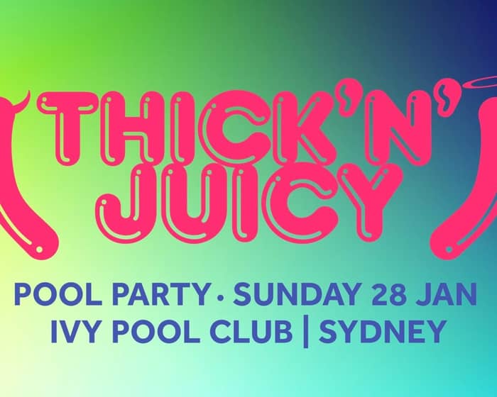 THICK 'N' JUICY Sydney - Pool Party 2024 tickets