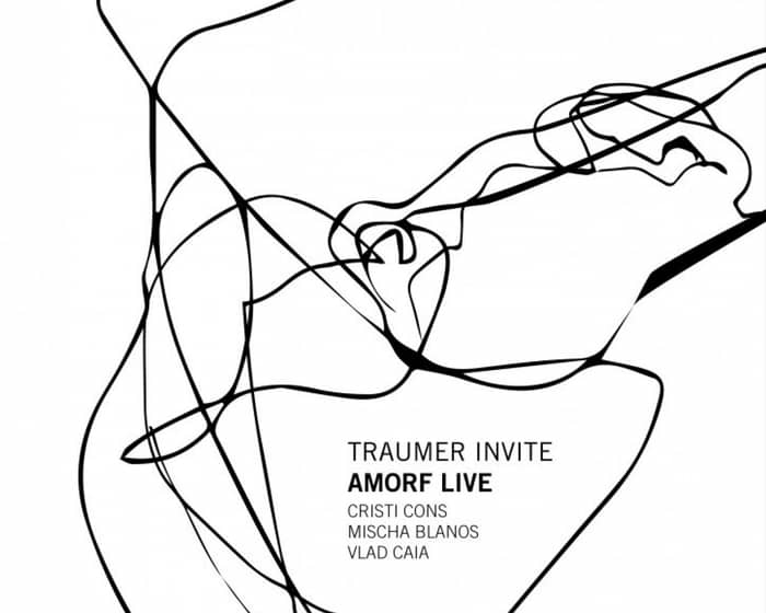 Traumer Invite: Amorf Live aka Cristi Cons, Mischa Blanos, Vlad Caia tickets