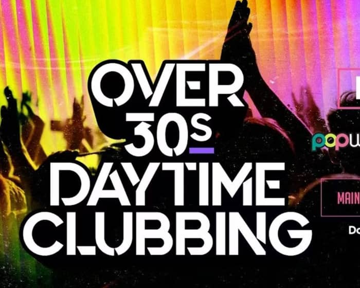 Over 30s Daytime Clubbing tickets
