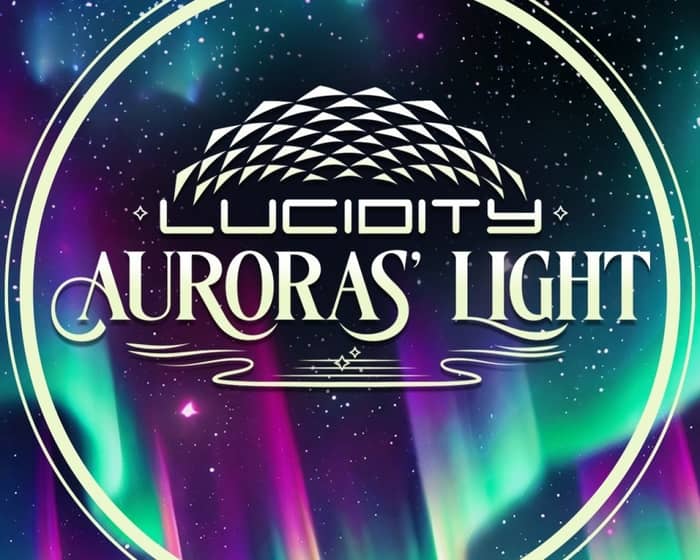 Lucidity Festival 2024 Episode 11: Auroras Light tickets