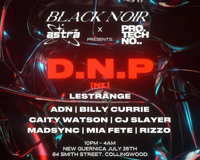 BLACK NOIR x ASTRA x PRO TECHNO presents: D.N.P  tickets