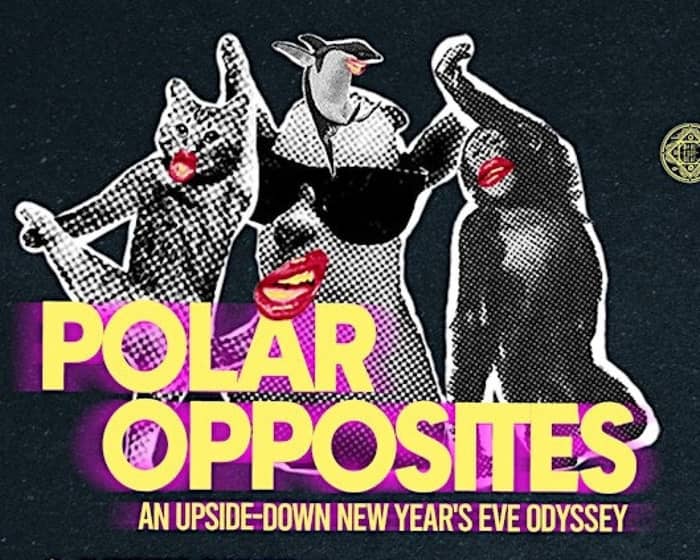 Polar Opposites | NYE / NYD tickets