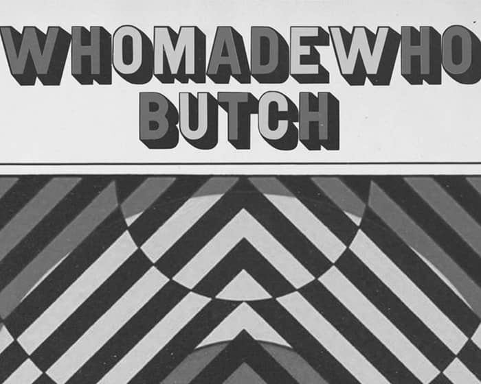 WhoMadeWho & Butch tickets