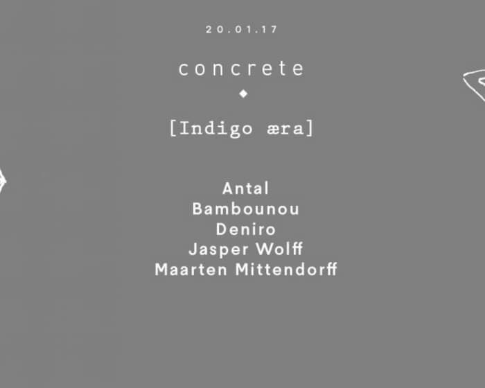 Concrete [Indigo Aera]: Antal, Bambounou, Deniro, Jasper Wolff & Maarten Mittendorff tickets