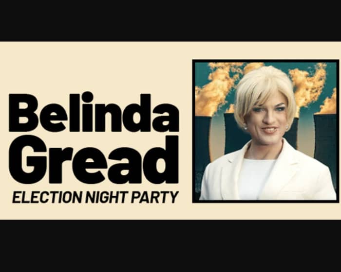 Belinda Gread (Election Night Party!) tickets