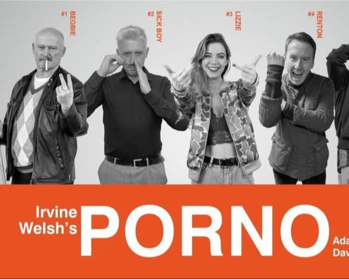 Irvine Welsh's PORNO tickets
