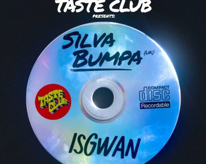 Taste Club Vol 18 -Silva Bumpa + Isgwan tickets