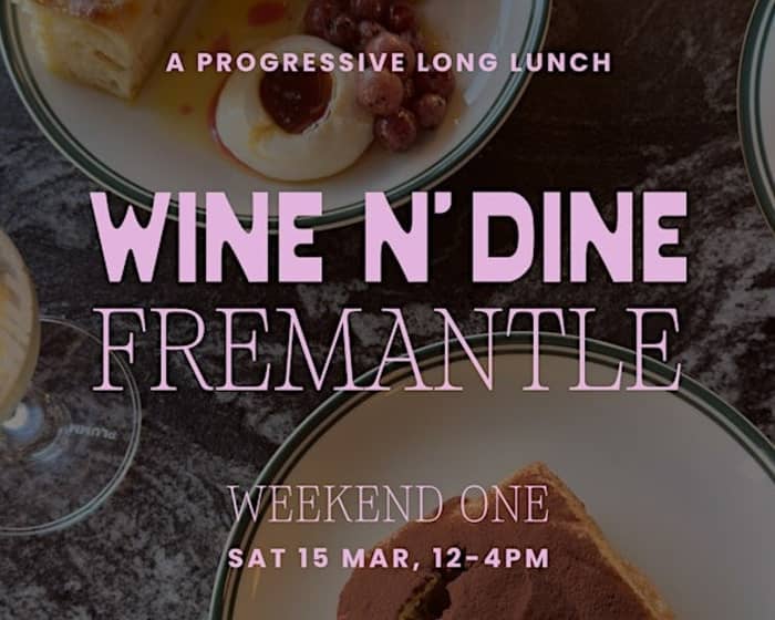 Wine N' Dine | Fremantle - Weekend One tickets