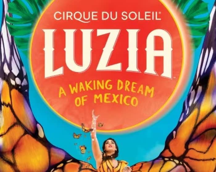 Cirque du Soleil – Luzia tickets