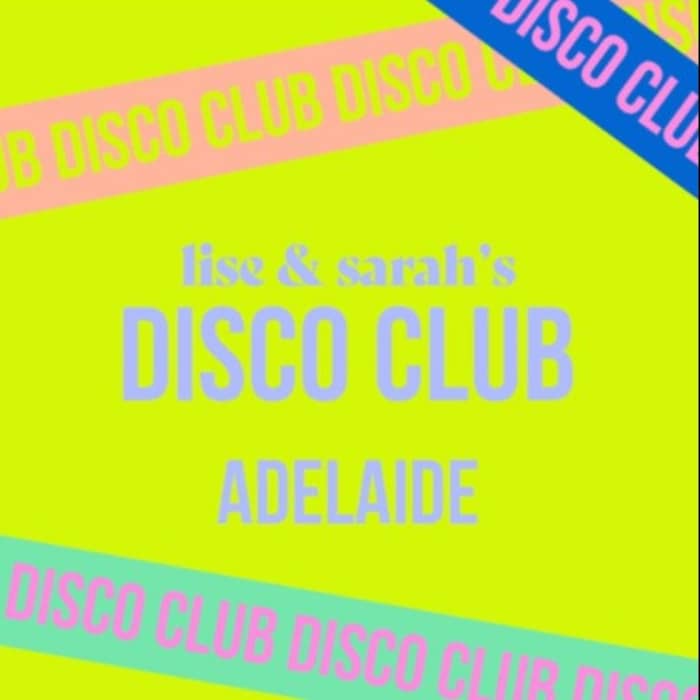 Lise & Sarah’s DISCO CLUB | Adelaide events