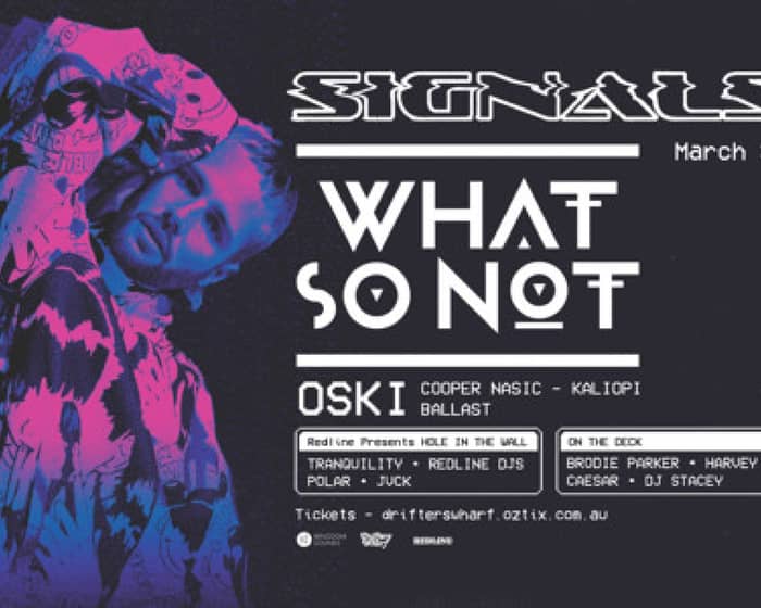 SIGNALS (Easter Saturday) - WHAT SO NOT, Oski + more tickets