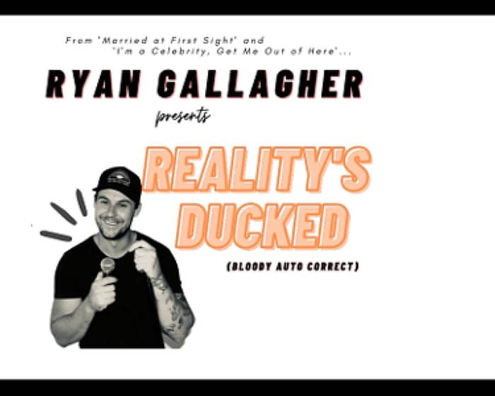 Ryan Gallagher: Reality's Ducked tickets